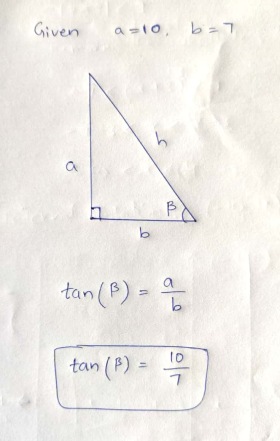 Given a=10 b =7 tan (B) = 9 tan (B) = 10