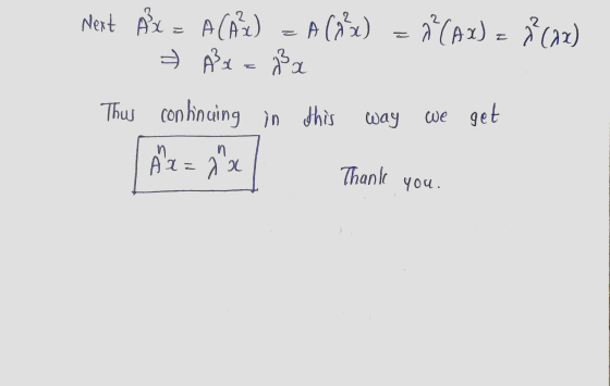 Next Åx = A (A) = A (2) > A3x = ²x 2²(Ax) = ₂(2x) Thus continuing in this way we get n Ax=da Thank you.