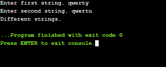 Enter first string - qwerty Enter second string. qwertu Different strings. ... Program finished with exit code o Press ENTER