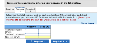 Complete this question by entering your answers in the tabs below. Required Required Determine the total cost per unit for ea