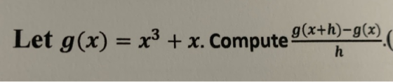 Let g(x) = x3 + x. Compute g(x+h)-g(x).( h