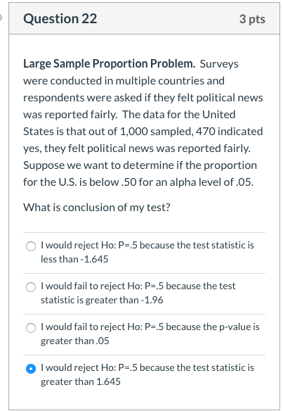 Question 22 3 pts Large Sample Proportion Problem. Surveys were conducted in multiple countries and respondents were asked if