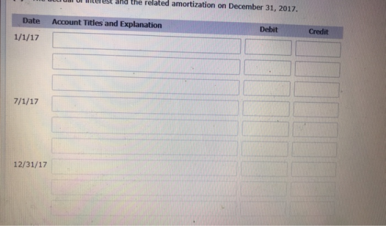 ai ul lelest ad the related amortization on December 31, 2017 Date Account Titles and Explanation Debit Credit ㄈ 12/31/17