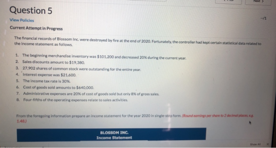 Nedt Question 5 View Policies Current Attempt in Progress -11 The financial records of Blossom Inc. were destroyed by fire at