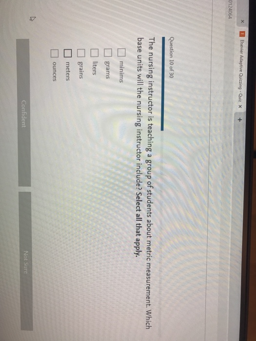 X E Elsevier Adaptive Quizzing - Quiz X + 0124064 Question 10 of 30 The nursing instructor is teaching a group of students ab