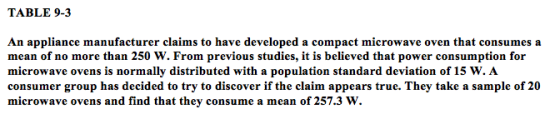 TABLE 9-3 An appliance manufacturer claims to have developed a compact microwave oven that consumes a mean of no more than 25