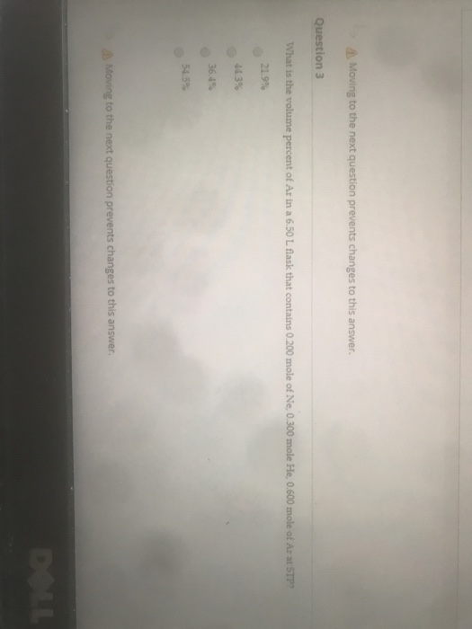 Moving to the next question prevents changes to this answer. Question 3 What is the volume percent of Ar in a 6.50 L flask th