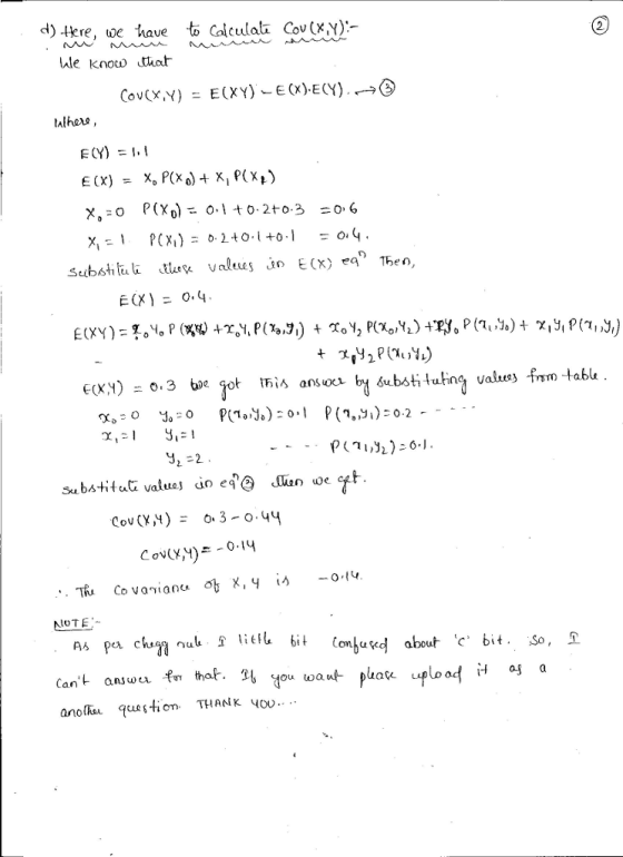d) tere, we have to Calculati Cov(x,y) ule knoco tthat Cov(X.Y) E(XY)-E(X).ECY).-,O lulhre, E(Y) = 1-1 (X) = O. 4 . substitul values e oe eet Cov)0.1 NOTE As per C Ou to0 anolhsn quuesti THANK yo0