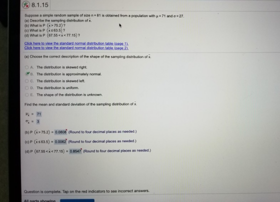 W 8.1.15 = 71 and o = 27. Suppose a simple random sample of size n-81 is obtained from a population with (a) Describe the sam