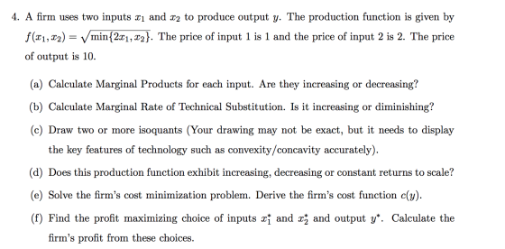 4. A firm uses two inputs 21 and 22 to produce output y. The production function is given by f(x1, x2) = V min{2x1, x2}. The