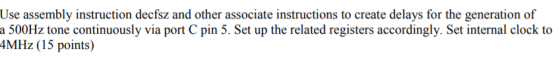 Use assembly instruction decfsz and other associate instructions to create delays for the generation of a 500Hz tone continuo