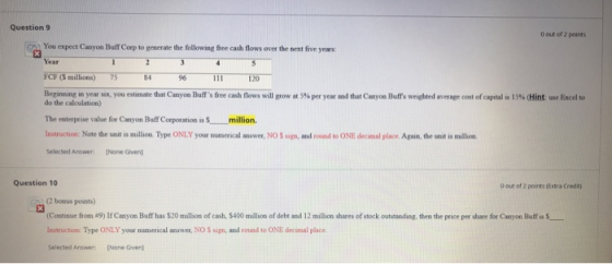 Question 9 out of 2 pots You expect Canyon Buff Corp to penerate the following free cash flows over the next five years Year