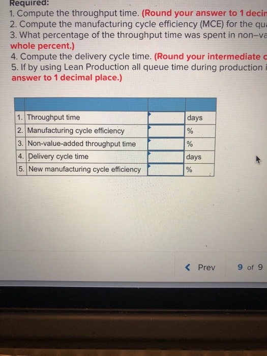 Required: 1. Compute the throughput time. (Round your answer to 1 decin 2. Compute the manufacturing cycle efficiency (MCE) f
