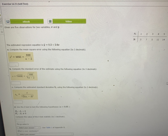 Exercise 14.23 (Self-Test) ED eBook Video Given are five observations for two variables, I and y. N 1 2 3 4 5 3 7 5 11 14 The