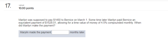 17. value: 10.00 points Marilyn was supposed to pay $1450 to Bernice on March 1. Some time later Marilyn paid Bernice an equi