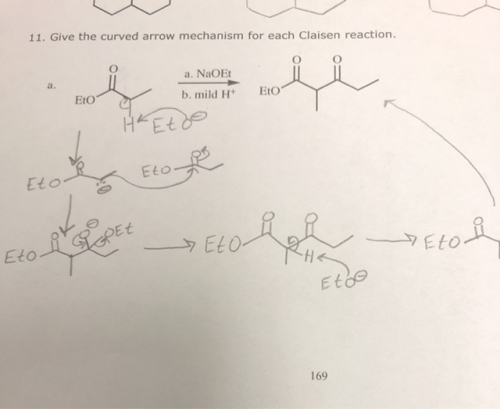 11. Give the curved arrow mechanism for each Claisen reaction. a. NaOEt a. b. mild H EtO EtO HEEO EEO Et Eto EtO Eto Etdo 169