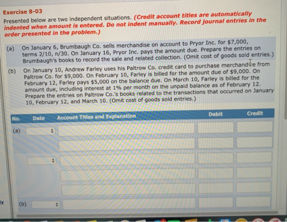 Exercise 8-03 Presented below are two independent situations. (Credit account titles are automatically indented when amount i