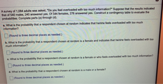 A survey of 1,084 adults was asked, Do you feel overloaded with too much information? Suppose that the results indicated th