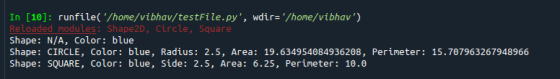 In [10]: runfile( /home/vibhav/testFile.py, wdir=/home/vibhav) Reloaded modules: Shape2D, Circle, Square Shape: N/A, Colo