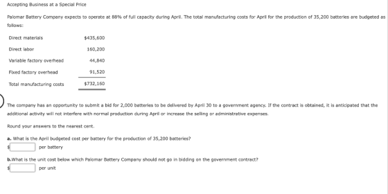 Accepting Business at a Special Price Palomar Battery Company expects to operate at 88% of full capacity during April. The to