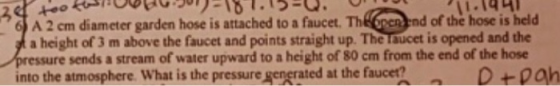 26 to OHJ-18 1.15- A2 cm diameter garden hose is attached to a faucet. The per end of the hose is held sa height of 3 m above