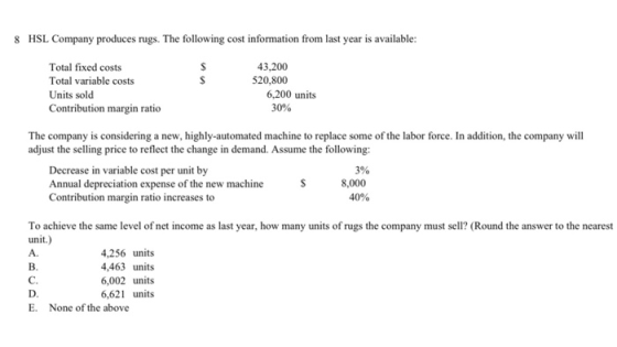 8 HSL Company produces rugs. The following cost information from last year is available: S Total fixed costs Total variable c