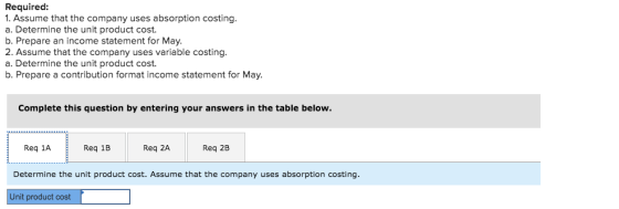 Required: 1. Assume that the company uses absorption costing. a. Determine the unit product cost. b. Prepare an income statem