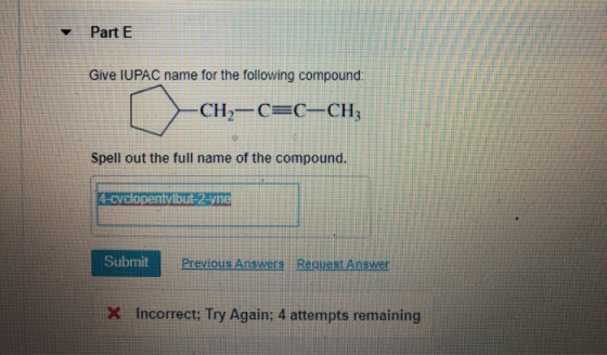 Part E Give IUPAC name for the following compound: -CH2-CC-CH, Spell out the full name of the compound. 4-cyclopenivibu2 vne