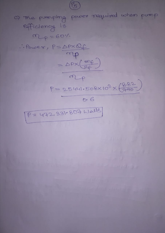 (P5 The pumping power required whom promp efficiency is mp=607. Power, P=DPx Of mp sex mf sf me P= 25441.508x103 (8.82 790 P=