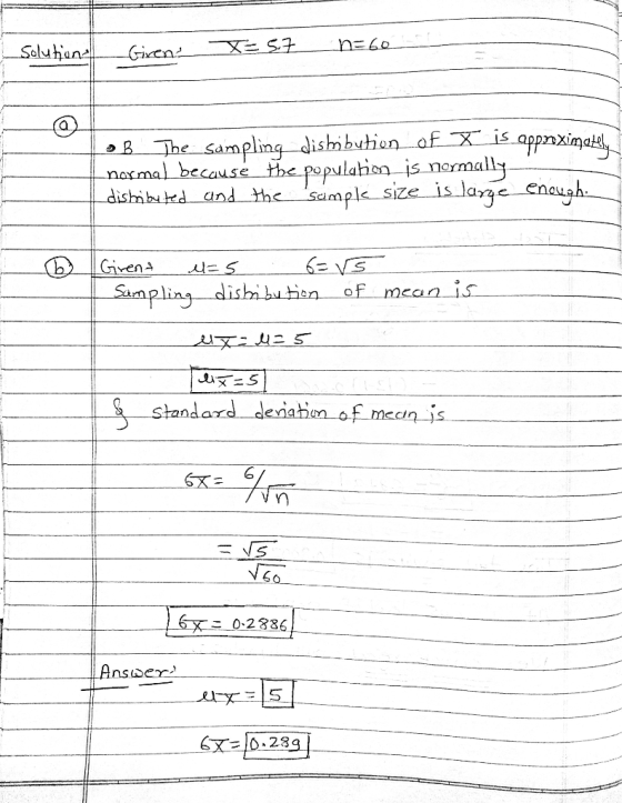 Solution - Giren X= 5.7 n=60 of the sampling distribution of X is approximately normal because the population is normally dis