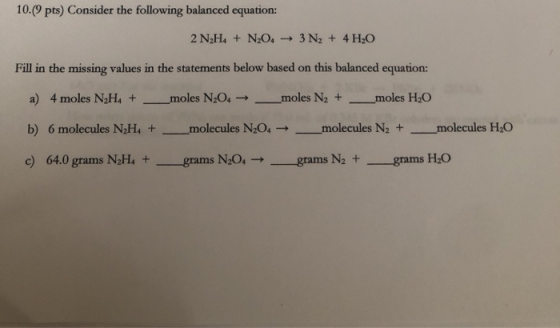 10.(9 pts) Consider the following balanced equation: 2 N2H. + N204 → 3N2 + 4 H 0 Fill in the missing values in the statements