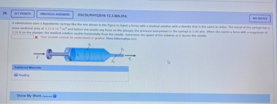 26. 0/1 POINTS | PREVIOUS ANSWERS OSCOLPHYS2016 12.3.WA.014 MY NOTES A veterinarian uses a hypodermic Syringe like the one sh