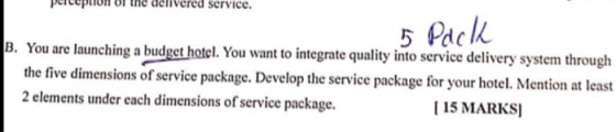 perception on the univered service. 5 Pack B. You are launching a budget hotel. You want to integrate quality into service de