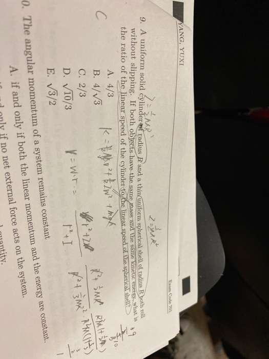 YANG, YUXI Exam Code 2=MR Line 9. A uniform solid cylinder of radius Rand a thin uniform spherical shell of radius R without