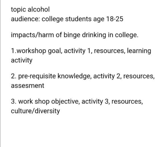 topic alcohol audience: college students age 18-25 impacts/harm of binge drinking in college. 1.workshop goal, activity 1, re