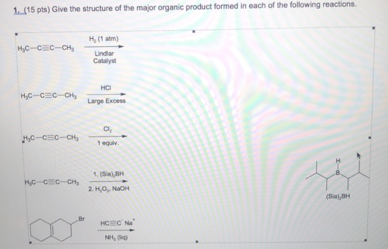 1. (15 pts) Give the structure of the major organic product formed in each of the following reactions. H, (1 atm) HC-CEC-CHE-