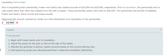 Liquidating Partnerships Prior to liquidating their partnership, Fowler and Gentry had capital accounts of $16,000 and $29,00