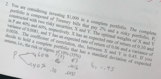 2. You are considering investing $1,000 in a complete portfolio. The complete portfolio is composed of Treasury bills that pa