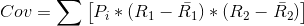 Cov=\sum \left [ P_{i}*(R_{1}-\bar{R_{1}})*(R_{2}-\bar{R_{2}}) \right ]