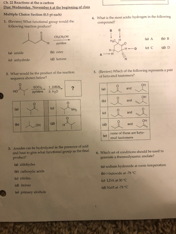 Ch.22 Reactions at the a-carbon Due: Wednesday, November 6 at the beginning of class Multiple Choice Section (0.5 pt each) 1.
