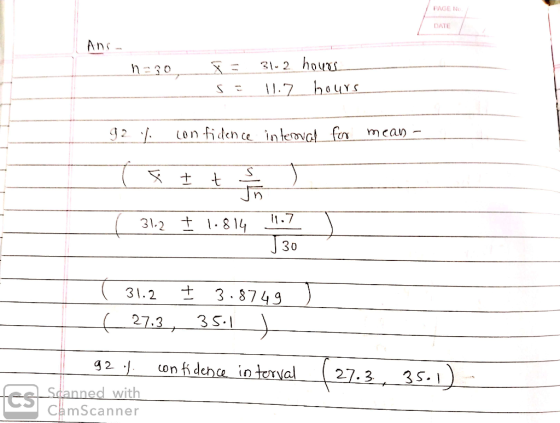 PAGE NO DATE - n=30 i = 31.2 hours s: 11.7 hours 92 confidence interoval fro mean - ( 31.2 I 1.814 . ( 31.2 I 3.8749 ) ( 27.3