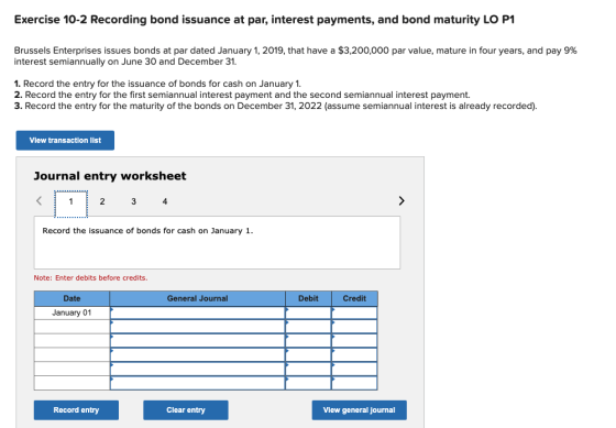 Exercise 10-2 Recording bond issuance at par, interest payments, and bond maturity LO P1 Brussels Enterprises issues bonds at