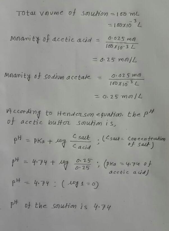 Total vaume of solution - 100 ml = 1008103 L Moanity of acetic acid = 0.025 mo 100x10 3 L = 0.25 mol Maarity of sodium acetat