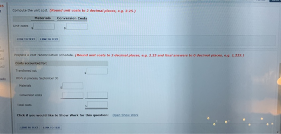 Compute the unit cost. (Round unit costs to 2 decimal p Materials Conversion Costs Unit costs LINK TO TEXT LINK TO TEXT Prepa