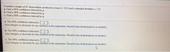 A random sample of 87 observations produced a mean -25.8 and a standard deviations 28 a. Find a 95% confidence interval for b
