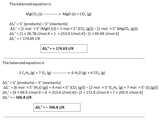 The balanced equation is MgCO3 (s) -------------> Mgo (s) + CO2 (g) AS,° = 5° (products) – 5° (reactants) AS,° = [1 mol xSO (