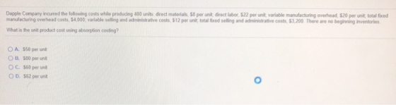 Dapple Company incurred the following costs while producing 400 units direct materials. 58 per unit direct labor, 522 per uni