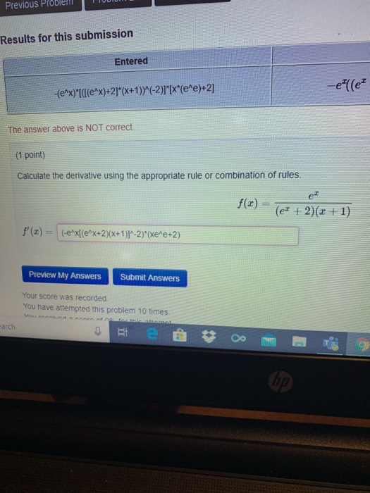 Previous Problem Results for this submission Entered (e^x)I((e^x)+2)*(x+1)^(-2)]*[x*(e^e)+2] -e/((ez The answer above is NOT