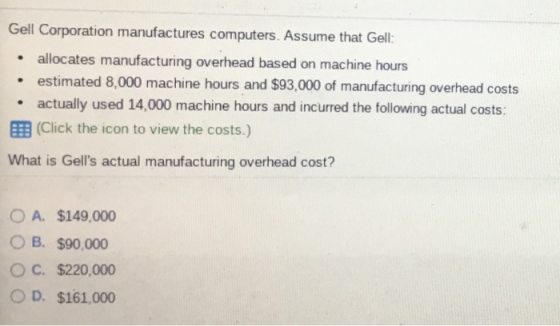 Gell Corporation manufactures computers. Assume that Gell: allocates manufacturing overhead based on machine hours estimated