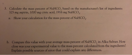 3. Calculate the mass percent of NaHCO, based on the manufacturers list of ingredients: 325 mg aspirin, 1000 mg citric acid,